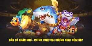 bắn cá nhân ngư, chinh phục đại dương ngay hôm nay