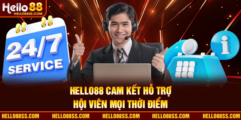 Hello88 cam kết hỗ trợ hội viên mọi thời điểm