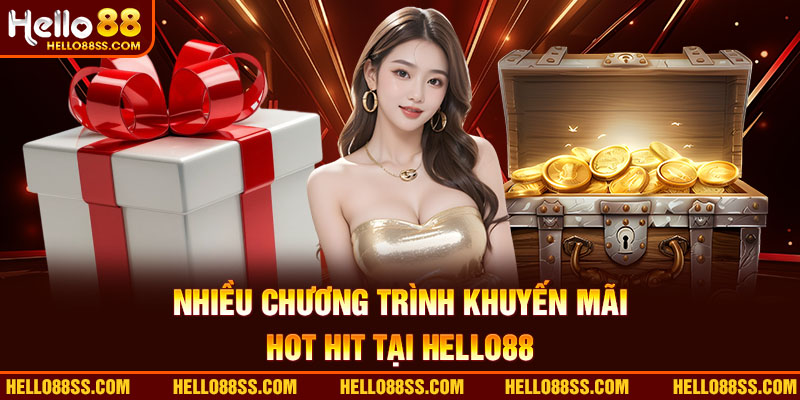 Nhiều chương trình khuyến mãi hot hit tại Hello88