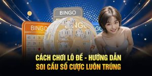 Cách Chơi Lô Đề - Hướng Dẫn Soi Cầu Số Cược Luôn Trúng