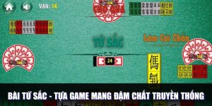 Bài Tứ Sắc - Tựa Game Dân Gian Mang Đậm Chất Truyền Thống