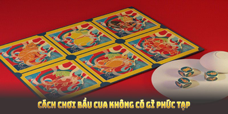 Cách chơi Bầu Cua không có gì phức tạp