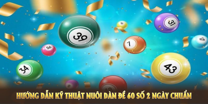 Hướng dẫn kỹ thuật nuôi dàn đề 60 số 2 ngày chuẩn từ các cao thủ