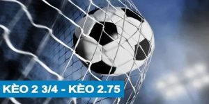 Kèo tài xỉu 2.75 là gì? Khám phá cách tính kèo và mẹo hay thắng lớn