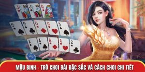 Mậu Binh – Trò Chơi Bài Đặc Sắc và Cách Chơi Chi Tiết